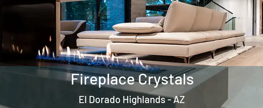 Fireplace Crystals El Dorado Highlands - AZ