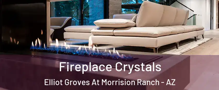 Fireplace Crystals Elliot Groves At Morrision Ranch - AZ