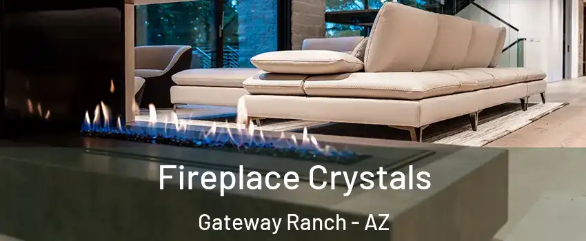 Fireplace Crystals Gateway Ranch - AZ