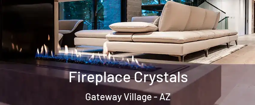 Fireplace Crystals Gateway Village - AZ