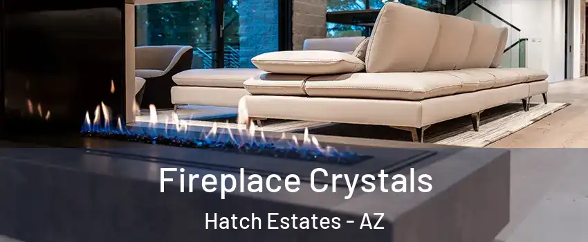 Fireplace Crystals Hatch Estates - AZ