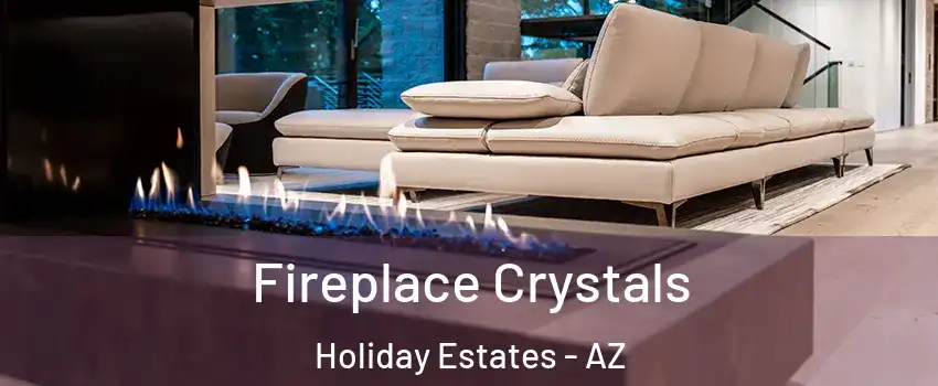 Fireplace Crystals Holiday Estates - AZ