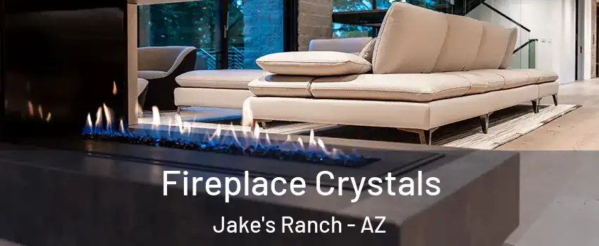 Fireplace Crystals Jake's Ranch - AZ