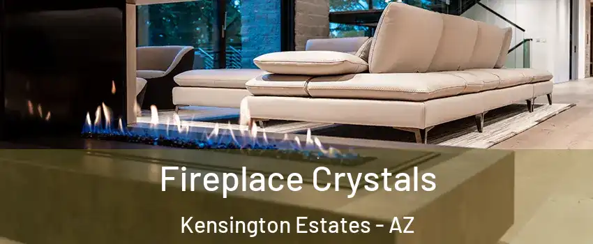 Fireplace Crystals Kensington Estates - AZ