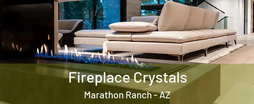 Fireplace Crystals Marathon Ranch - AZ