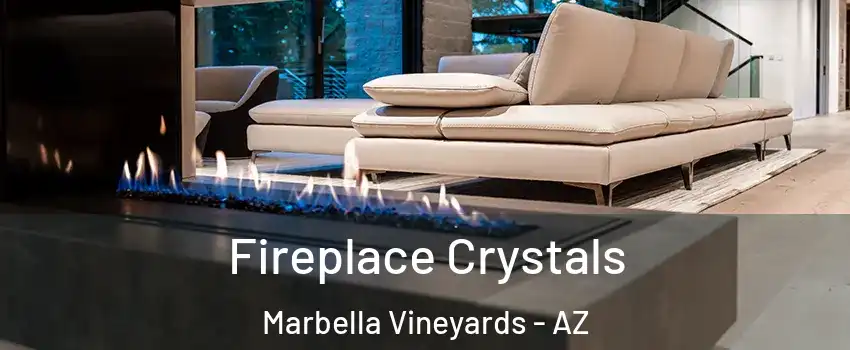 Fireplace Crystals Marbella Vineyards - AZ