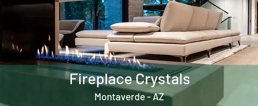 Fireplace Crystals Montaverde - AZ