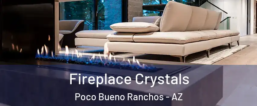 Fireplace Crystals Poco Bueno Ranchos - AZ