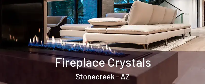 Fireplace Crystals Stonecreek - AZ