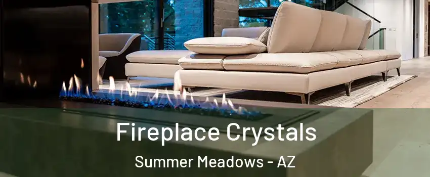 Fireplace Crystals Summer Meadows - AZ