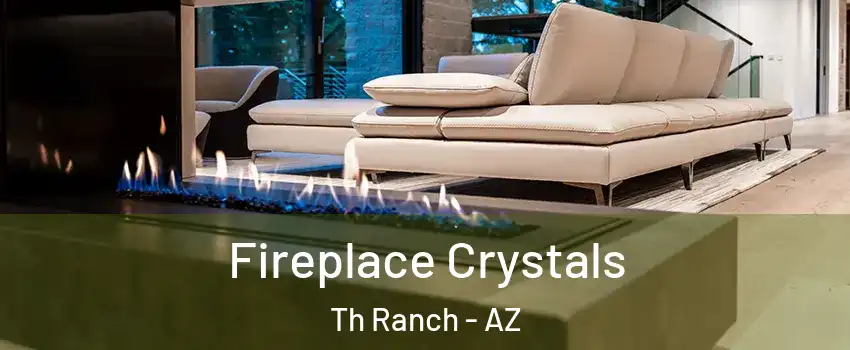 Fireplace Crystals Th Ranch - AZ