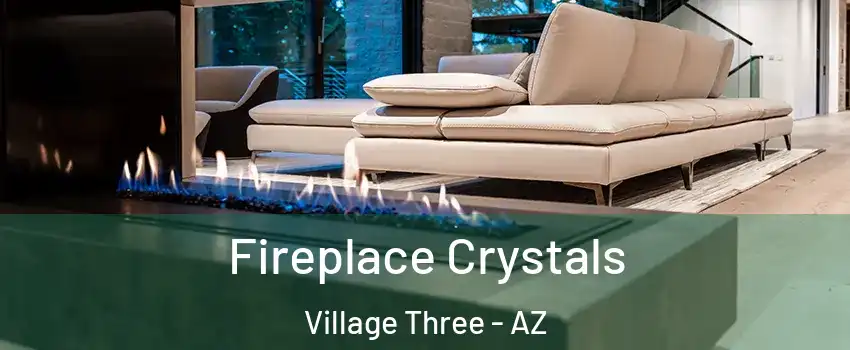 Fireplace Crystals Village Three - AZ