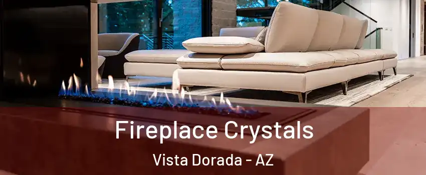 Fireplace Crystals Vista Dorada - AZ