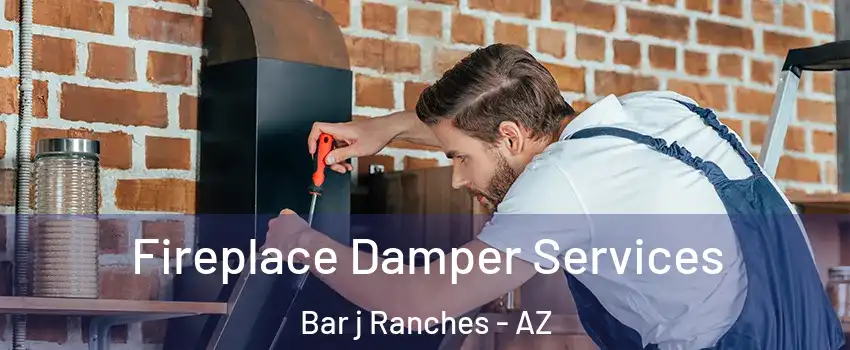 Fireplace Damper Services Bar j Ranches - AZ