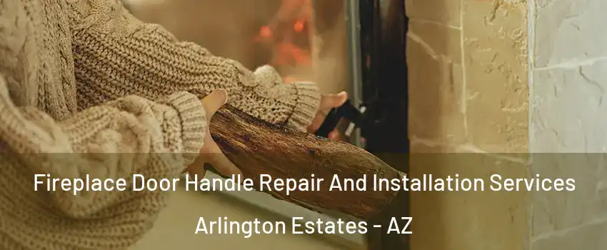 Fireplace Door Handle Repair And Installation Services Arlington Estates - AZ