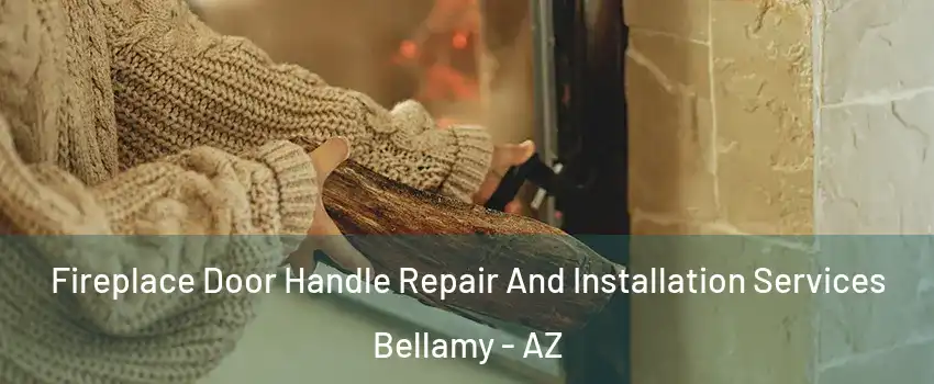 Fireplace Door Handle Repair And Installation Services Bellamy - AZ