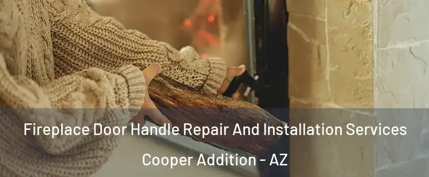 Fireplace Door Handle Repair And Installation Services Cooper Addition - AZ