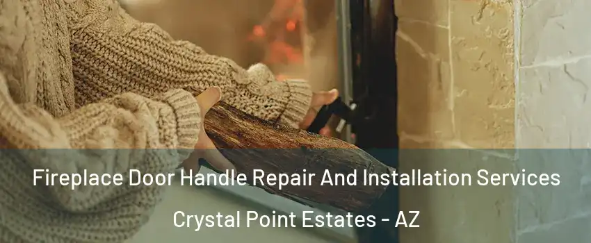 Fireplace Door Handle Repair And Installation Services Crystal Point Estates - AZ