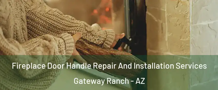 Fireplace Door Handle Repair And Installation Services Gateway Ranch - AZ