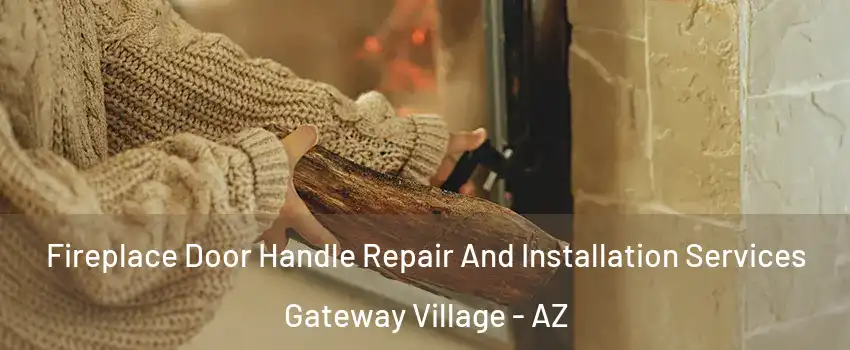Fireplace Door Handle Repair And Installation Services Gateway Village - AZ