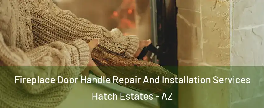 Fireplace Door Handle Repair And Installation Services Hatch Estates - AZ