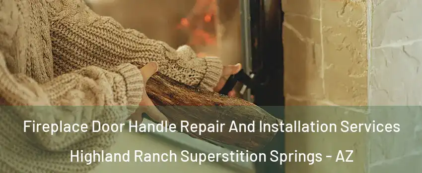 Fireplace Door Handle Repair And Installation Services Highland Ranch Superstition Springs - AZ