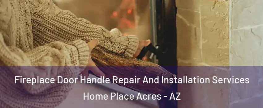 Fireplace Door Handle Repair And Installation Services Home Place Acres - AZ