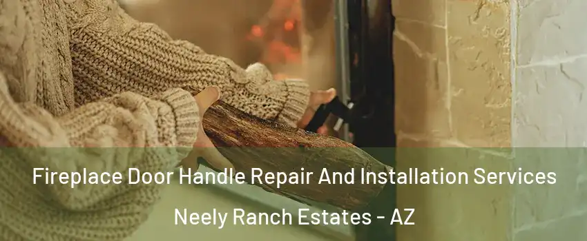 Fireplace Door Handle Repair And Installation Services Neely Ranch Estates - AZ
