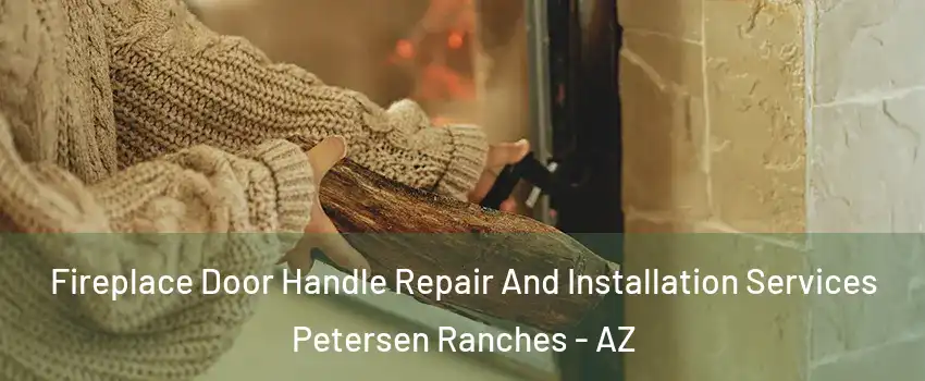 Fireplace Door Handle Repair And Installation Services Petersen Ranches - AZ
