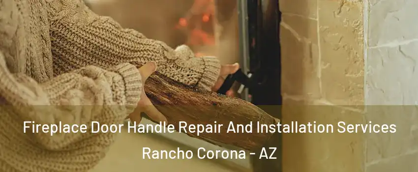 Fireplace Door Handle Repair And Installation Services Rancho Corona - AZ