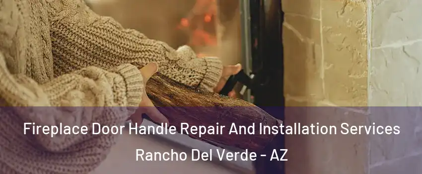 Fireplace Door Handle Repair And Installation Services Rancho Del Verde - AZ