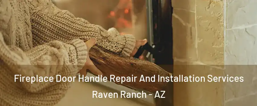 Fireplace Door Handle Repair And Installation Services Raven Ranch - AZ