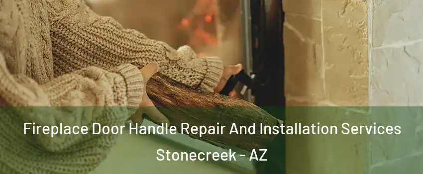 Fireplace Door Handle Repair And Installation Services Stonecreek - AZ