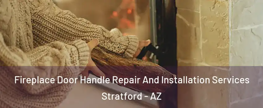 Fireplace Door Handle Repair And Installation Services Stratford - AZ