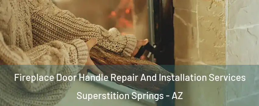 Fireplace Door Handle Repair And Installation Services Superstition Springs - AZ