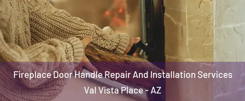 Fireplace Door Handle Repair And Installation Services Val Vista Place - AZ