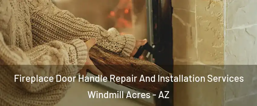 Fireplace Door Handle Repair And Installation Services Windmill Acres - AZ
