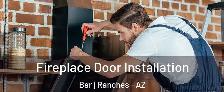 Fireplace Door Installation Bar j Ranches - AZ