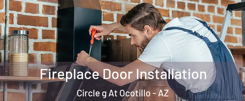 Fireplace Door Installation Circle g At Ocotillo - AZ