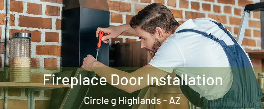 Fireplace Door Installation Circle g Highlands - AZ