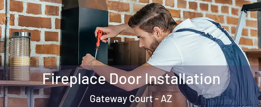 Fireplace Door Installation Gateway Court - AZ