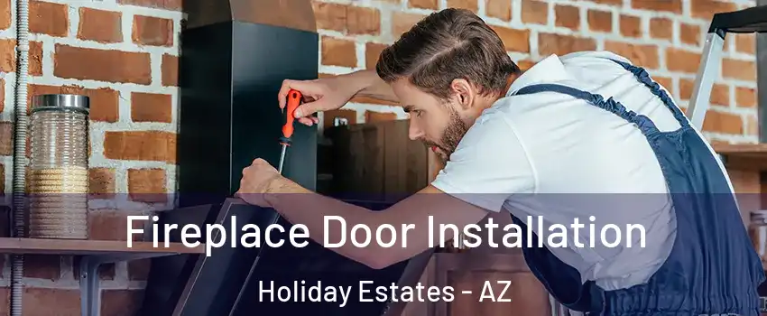 Fireplace Door Installation Holiday Estates - AZ