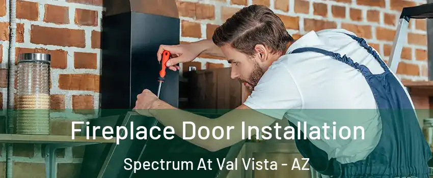 Fireplace Door Installation Spectrum At Val Vista - AZ