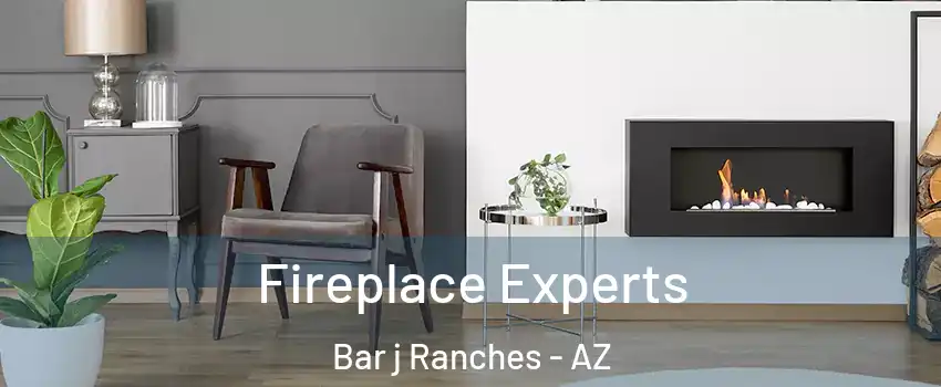 Fireplace Experts Bar j Ranches - AZ