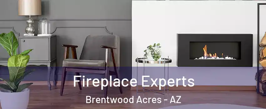 Fireplace Experts Brentwood Acres - AZ