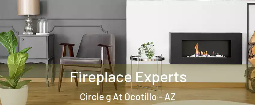 Fireplace Experts Circle g At Ocotillo - AZ