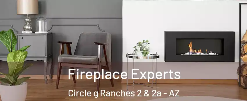 Fireplace Experts Circle g Ranches 2 & 2a - AZ
