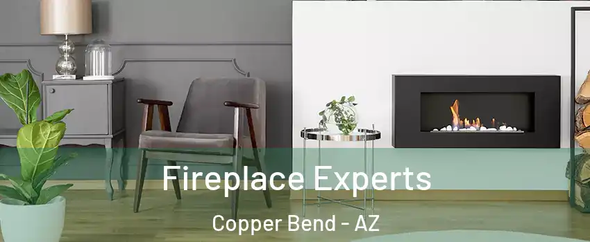 Fireplace Experts Copper Bend - AZ