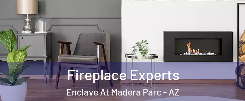 Fireplace Experts Enclave At Madera Parc - AZ