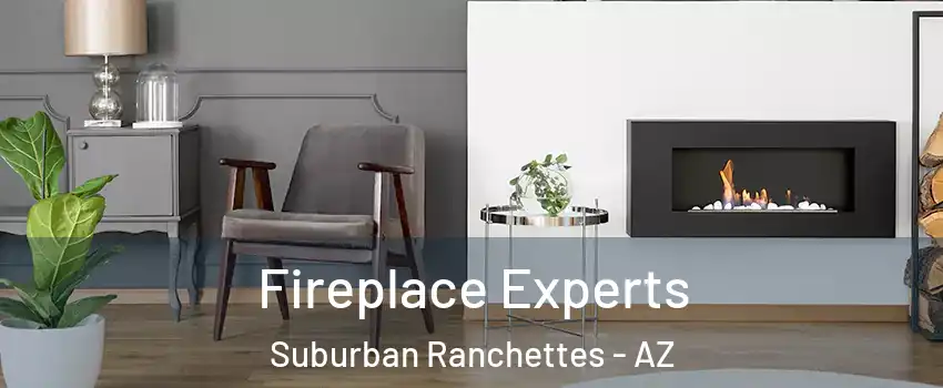 Fireplace Experts Suburban Ranchettes - AZ